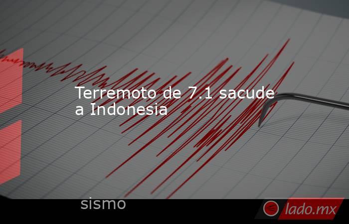 Terremoto de 7.1 sacude a Indonesia. Noticias en tiempo real