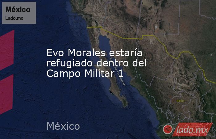 Evo Morales estaría refugiado dentro del Campo Militar 1. Noticias en tiempo real