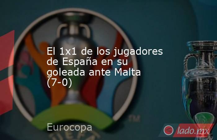 El 1x1 de los jugadores de España en su goleada ante Malta (7-0). Noticias en tiempo real