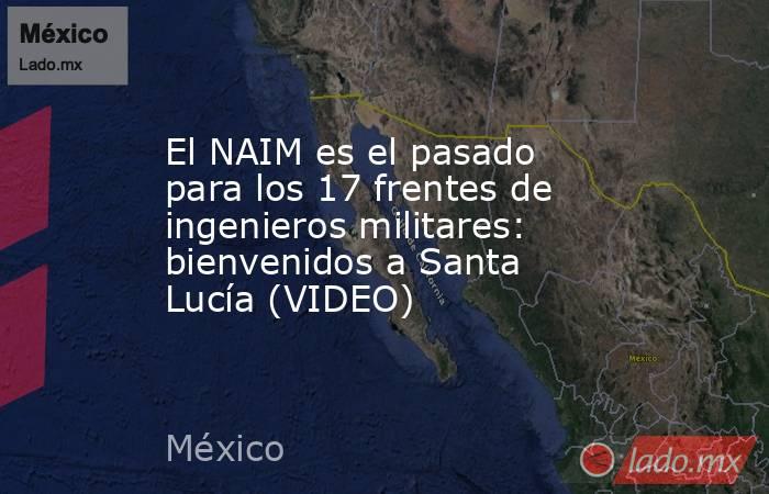 El NAIM es el pasado para los 17 frentes de ingenieros militares: bienvenidos a Santa Lucía (VIDEO). Noticias en tiempo real