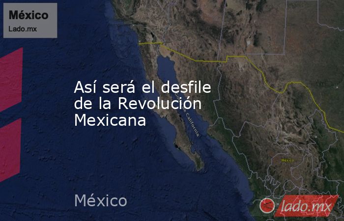 Así será el desfile de la Revolución Mexicana. Noticias en tiempo real