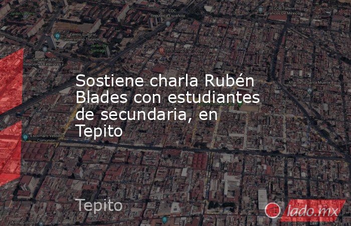 Sostiene charla Rubén Blades con estudiantes de secundaria, en Tepito. Noticias en tiempo real