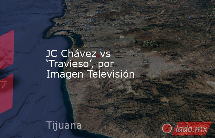 JC Chávez vs ‘Travieso’, por Imagen Televisión. Noticias en tiempo real