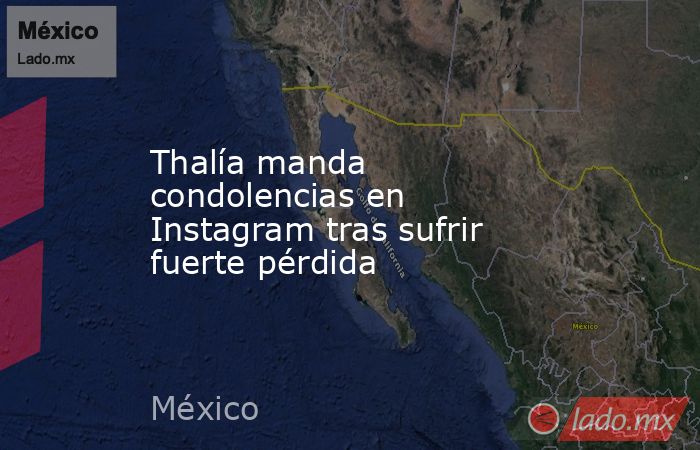 Thalía manda condolencias en Instagram tras sufrir fuerte pérdida. Noticias en tiempo real