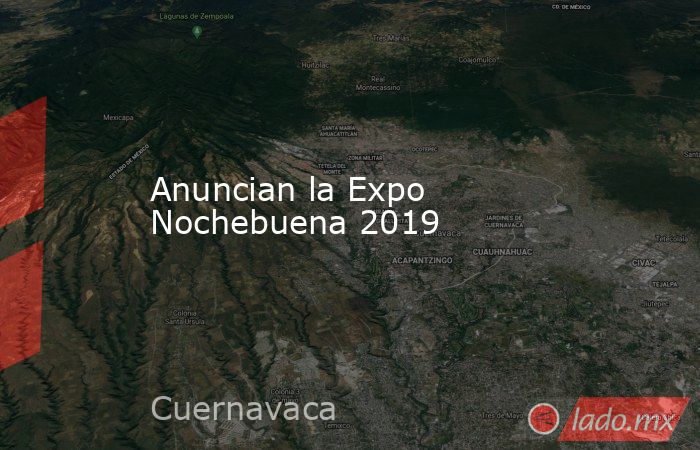 Anuncian la Expo Nochebuena 2019. Noticias en tiempo real