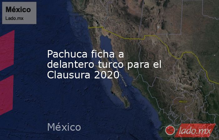 Pachuca ficha a delantero turco para el Clausura 2020. Noticias en tiempo real