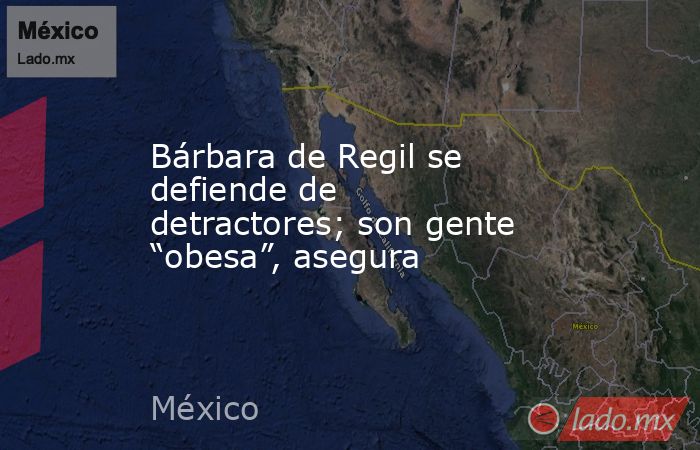 Bárbara de Regil se defiende de detractores; son gente “obesa”, asegura. Noticias en tiempo real