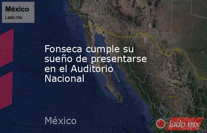 Fonseca cumple su sueño de presentarse en el Auditorio Nacional. Noticias en tiempo real