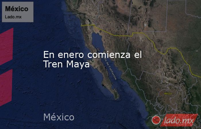En enero comienza el Tren Maya. Noticias en tiempo real