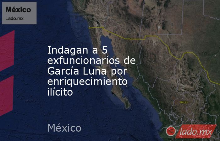 Indagan a 5 exfuncionarios de García Luna por enriquecimiento ilícito. Noticias en tiempo real