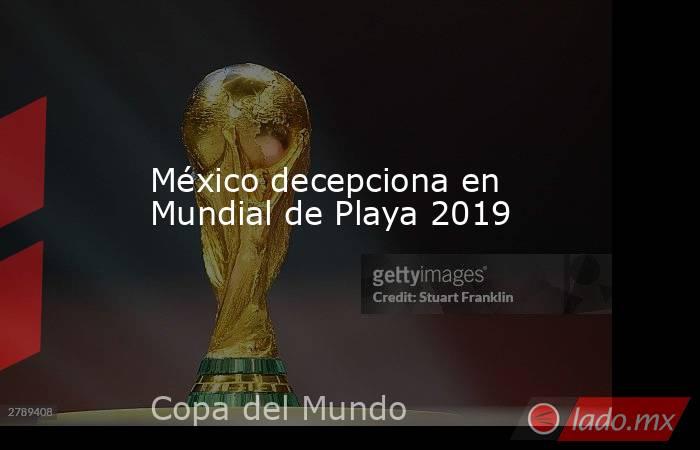 México decepciona en Mundial de Playa 2019. Noticias en tiempo real