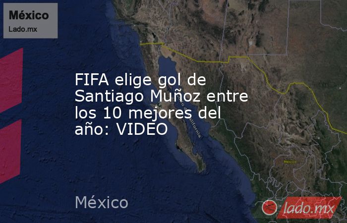 FIFA elige gol de Santiago Muñoz entre los 10 mejores del año: VIDEO. Noticias en tiempo real
