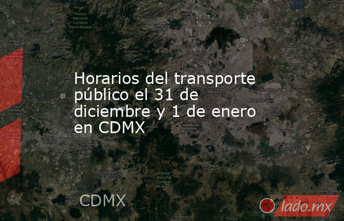 Horarios del transporte público el 31 de diciembre y 1 de enero en CDMX. Noticias en tiempo real