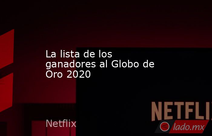 La lista de los ganadores al Globo de Oro 2020. Noticias en tiempo real
