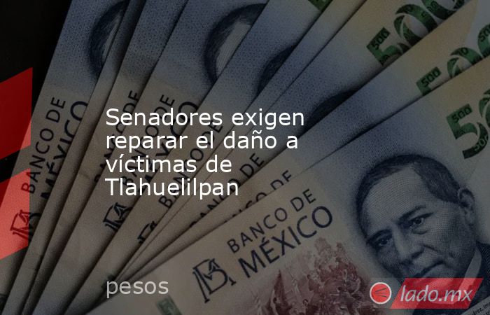 Senadores exigen reparar el daño a víctimas de Tlahuelilpan. Noticias en tiempo real