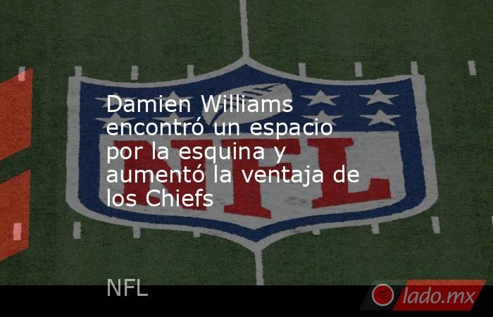 Damien Williams encontró un espacio por la esquina y aumentó la ventaja de los Chiefs. Noticias en tiempo real