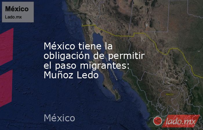 México tiene la obligación de permitir el paso migrantes: Muñoz Ledo. Noticias en tiempo real