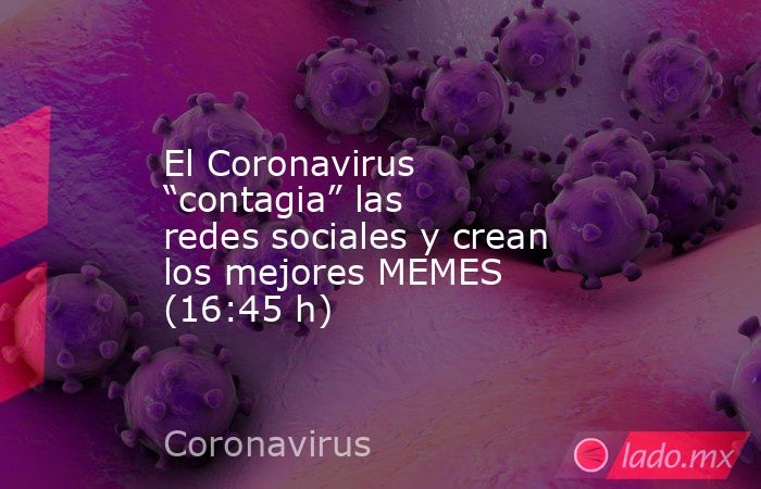 El Coronavirus “contagia” las redes sociales y crean los mejores MEMES (16:45 h). Noticias en tiempo real