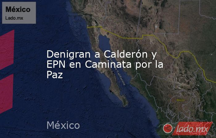 Denigran a Calderón y EPN en Caminata por la Paz. Noticias en tiempo real