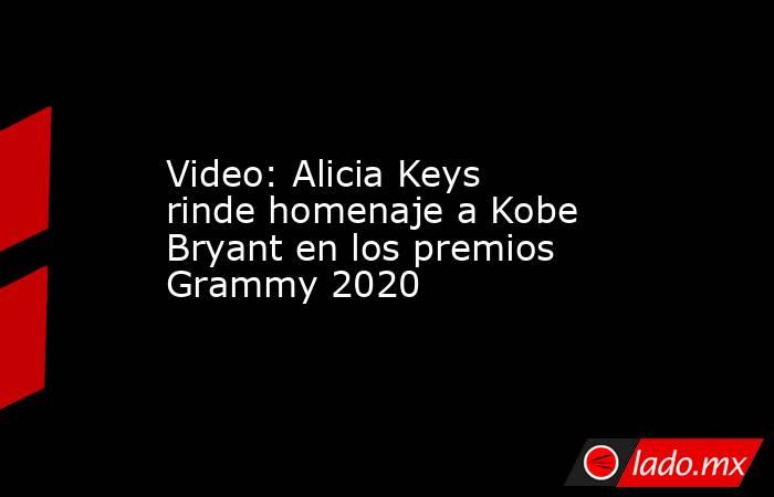 Video: Alicia Keys rinde homenaje a Kobe Bryant en los premios Grammy 2020. Noticias en tiempo real