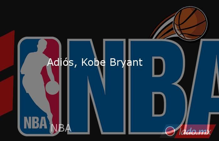 Adiós, Kobe Bryant. Noticias en tiempo real