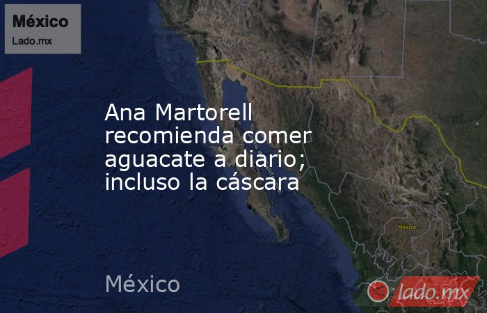 Ana Martorell recomienda comer aguacate a diario; incluso la cáscara. Noticias en tiempo real