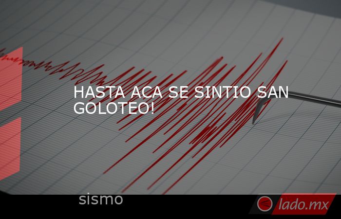 HASTA ACA SE SINTIO SAN GOLOTEO!. Noticias en tiempo real