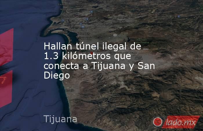 Hallan túnel ilegal de 1.3 kilómetros que conecta a Tijuana y San Diego. Noticias en tiempo real