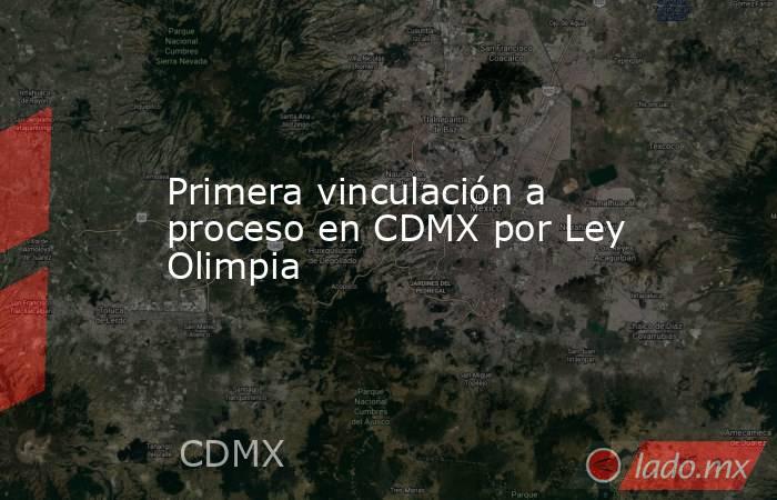 Primera vinculación a proceso en CDMX por Ley Olimpia. Noticias en tiempo real