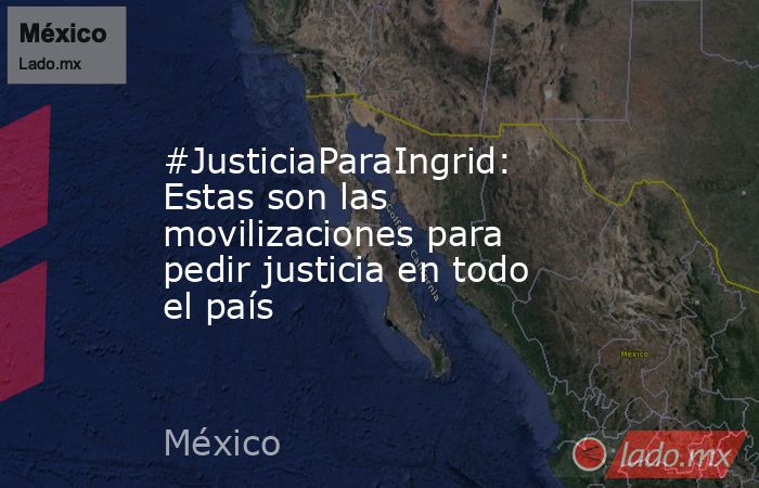#JusticiaParaIngrid: Estas son las movilizaciones para pedir justicia en todo el país. Noticias en tiempo real