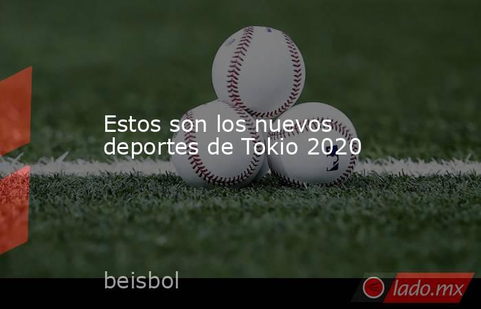 Estos son los nuevos deportes de Tokio 2020. Noticias en tiempo real