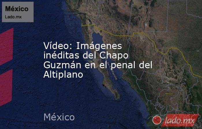 Vídeo: Imágenes inéditas del Chapo Guzmán en el penal del Altiplano. Noticias en tiempo real