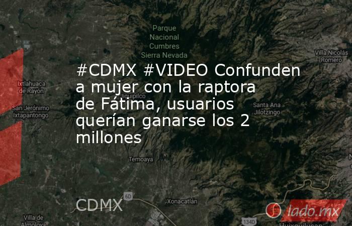#CDMX #VIDEO Confunden a mujer con la raptora de Fátima, usuarios querían ganarse los 2 millones. Noticias en tiempo real