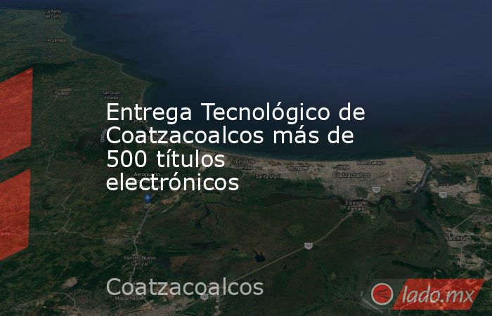 Entrega Tecnológico de Coatzacoalcos más de 500 títulos electrónicos. Noticias en tiempo real