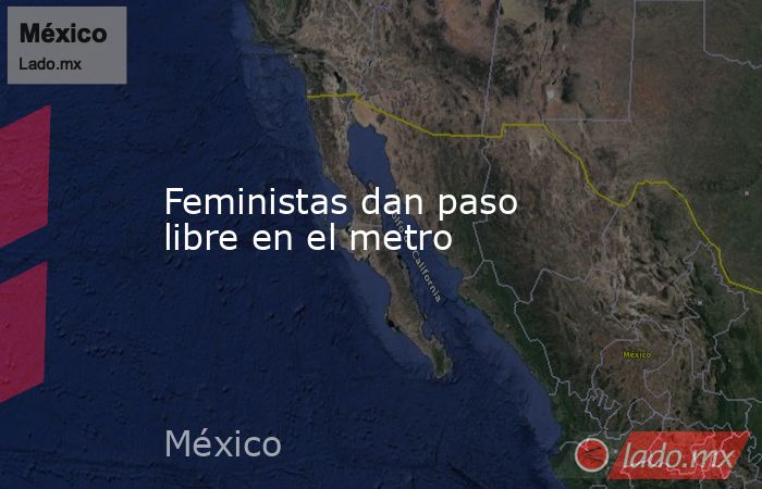Feministas dan paso libre en el metro. Noticias en tiempo real