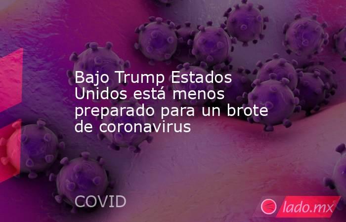Bajo Trump Estados Unidos está menos preparado para un brote de coronavirus. Noticias en tiempo real