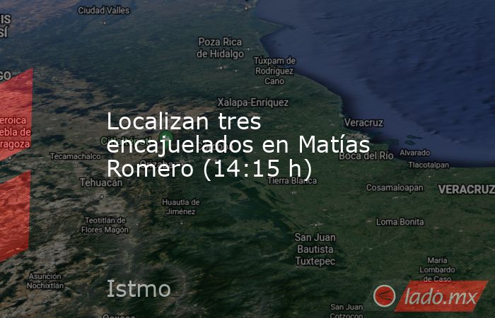 Localizan tres encajuelados en Matías Romero (14:15 h). Noticias en tiempo real