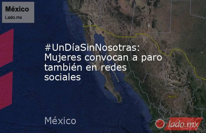 #UnDíaSinNosotras: Mujeres convocan a paro también en redes sociales. Noticias en tiempo real