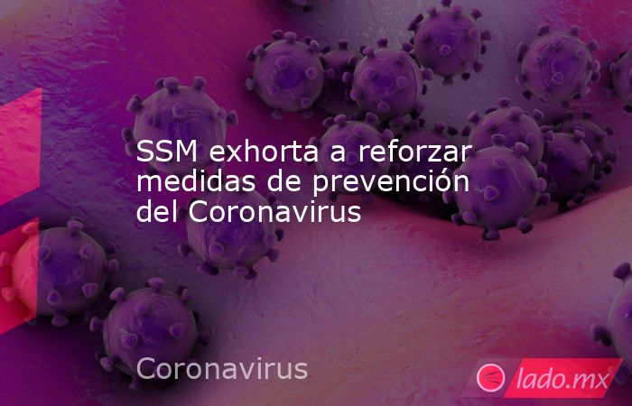 SSM exhorta a reforzar medidas de prevención del Coronavirus. Noticias en tiempo real