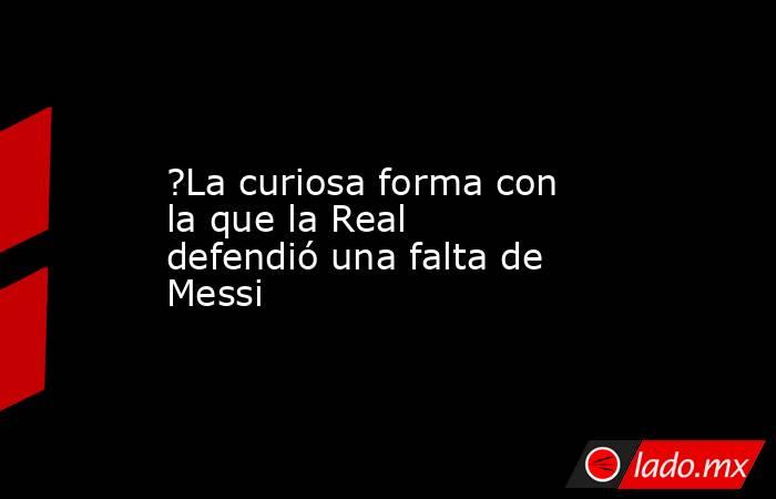 ?La curiosa forma con la que la Real defendió una falta de Messi. Noticias en tiempo real