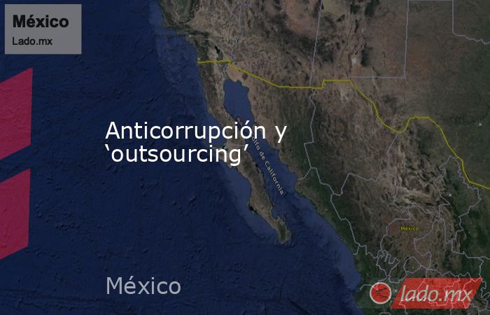 Anticorrupción y ‘outsourcing’. Noticias en tiempo real