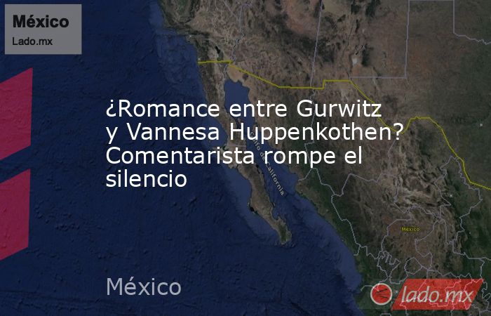 ¿Romance entre Gurwitz y Vannesa Huppenkothen? Comentarista rompe el silencio. Noticias en tiempo real