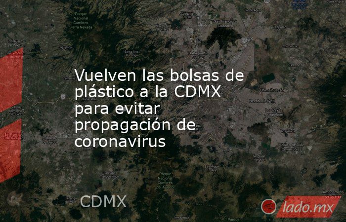 Vuelven las bolsas de plástico a la CDMX para evitar propagación de coronavirus. Noticias en tiempo real