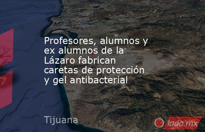 Profesores, alumnos y ex alumnos de la Lázaro fabrican caretas de protección y gel antibacterial . Noticias en tiempo real