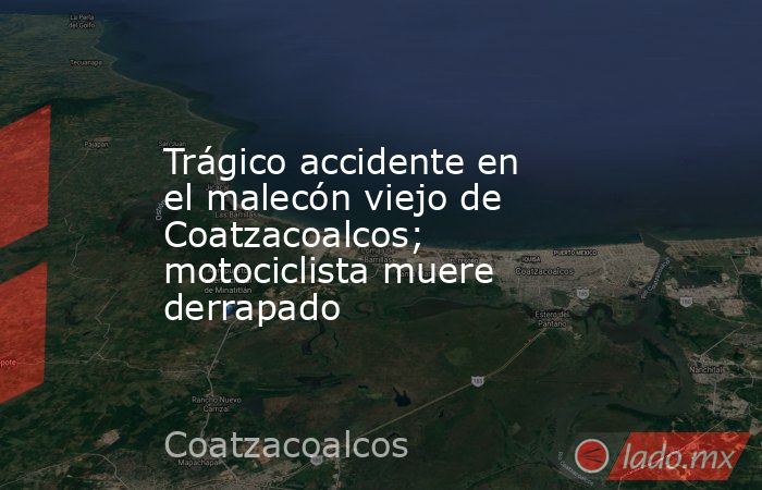 Trágico accidente en el malecón viejo de Coatzacoalcos; motociclista muere derrapado. Noticias en tiempo real
