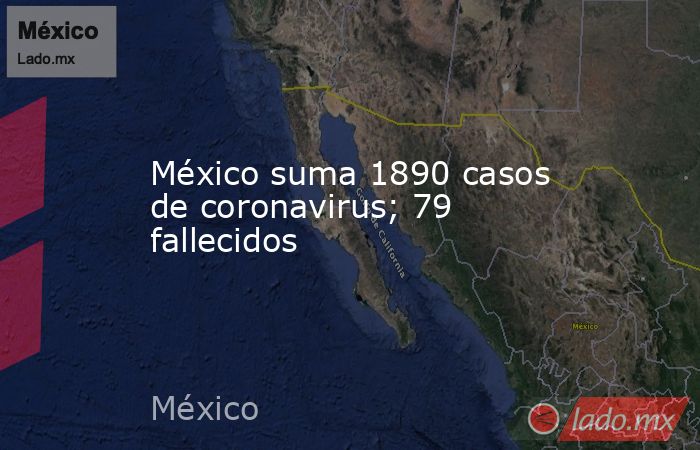 México suma 1890 casos de coronavirus; 79 fallecidos. Noticias en tiempo real