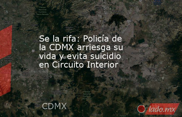 Se la rifa: Policía de la CDMX arriesga su vida y evita suicidio en Circuito Interior. Noticias en tiempo real