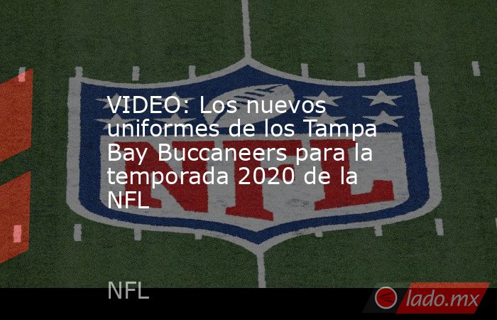 VIDEO: Los nuevos uniformes de los Tampa Bay Buccaneers para la temporada 2020 de la NFL. Noticias en tiempo real