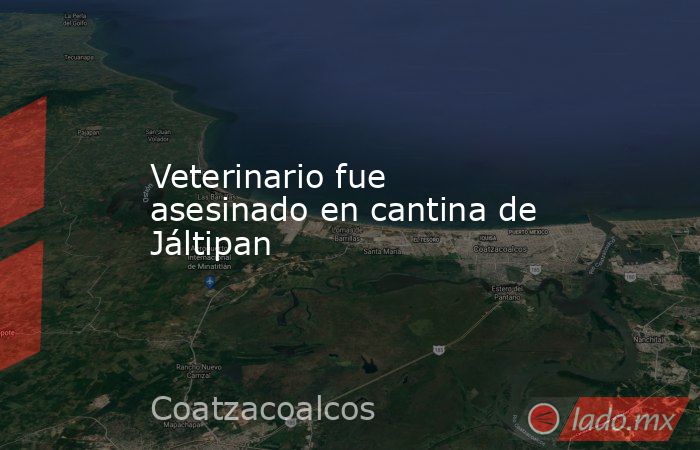 Veterinario fue asesinado en cantina de Jáltipan. Noticias en tiempo real