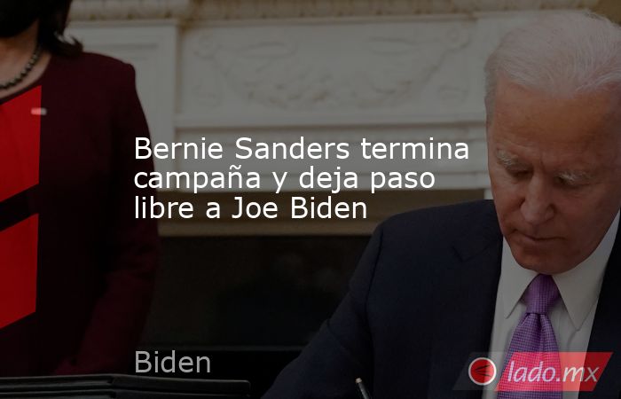 Bernie Sanders termina campaña y deja paso libre a Joe Biden. Noticias en tiempo real